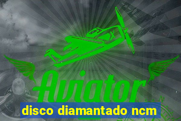 disco diamantado ncm